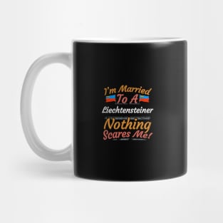 I'm Married To A Liechtensteiner Nothing Scares Me - Gift for Liechtensteiner From Liechtenstein Europe,Western Europe, Mug